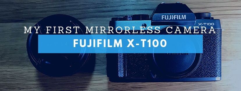 MY FIRST MIRRORLESS CAMERA: Fujifilm&nbsp;X-T100