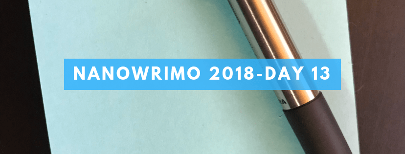 NaNoWriMo 2018 – Day&nbsp;13