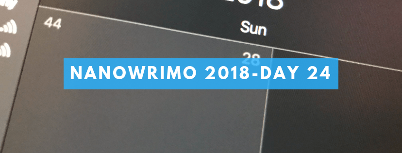 NaNoWriMo 2018 – Day&nbsp;24
