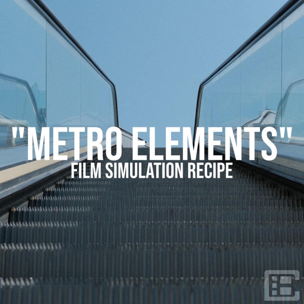 “METRO ELEMENTS” – FILM SIMULATION&nbsp;RECIPE