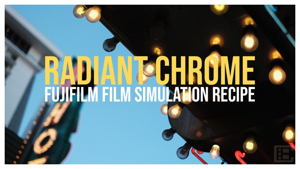 “RADIANT CHROME” – NEW FUJIFILM FILM SIMULATION&nbsp;RECIPE