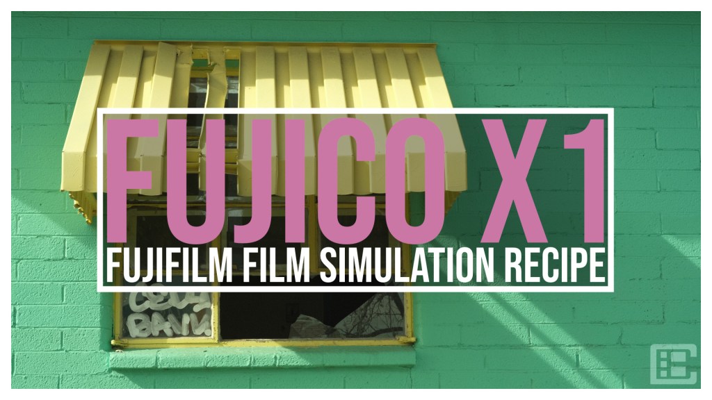 “FUJICO X1” – MY NEW FUJIFILM FILM SIMULATION&nbsp;RECIPE